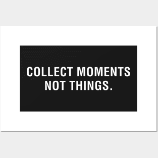 Collect Moments Not Things. Posters and Art